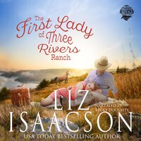 The First Lady of Three Rivers Ranch: Christian western romance - Liz Isaacson