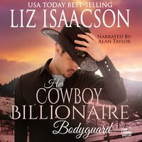 Her Cowboy Billionaire Bodyguard: A Whittaker Brothers Novel - Liz Isaacson