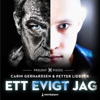 Ett evigt jag: Projekt Pisces - Carin Gerhardsen, Petter Lidbeck, Carin Gerhardson