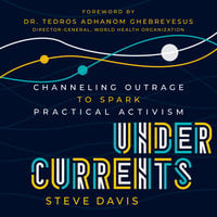 Undercurrents: Channeling Outrage to Spark Practical Activism - Steve Davis