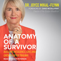 Anatomy Of A Survivor: Building Resilience, Grit, and Growth After Trauma - Joyce Mikal-Flynn, EdD, FNP, MSN