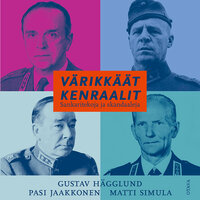 Värikkäät kenraalit: Sankaritekoja ja skandaaleja - Gustav Hägglund, Pasi Jaakkonen, Matti Simula