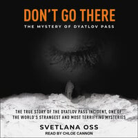 Don’t Go There: The Mystery of Dyatlov Pass - Svetlana Oss