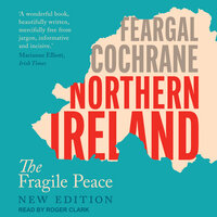Northern Ireland: The Fragile Peace - Feargal Cochrane