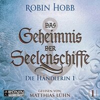 Die Händlerin, Teil 1: Das Geheimnis der Seelenschiffe, Band 1 - Robin Hobb