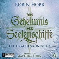 Die Drachenkönigin, Teil 2: Das Geheimnis der Seelenschiffe, Band 6 - Robin Hobb