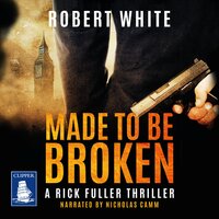 Made to be Broken: Rick Fuller Book 7 - Robert White