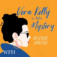 Vera Kelly is Not a Mystery - Rosalie Knecht
