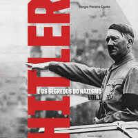 Hitler e os segredos do Nazismo - Volume 1 - Sérgio Pereira Couto