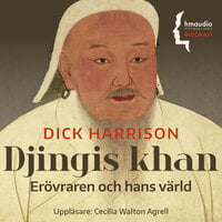 Djingis khan : erövraren och hans värld - Dick Harrison