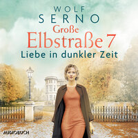 Große Elbstraße 7 (Band 2) - Liebe in dunkler Zeit - Wolf Serno