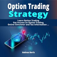 Option Trading Strategy: Learn Option Trading - Get Income on Option Trading - Option Trading Simulator - Andreas Borris
