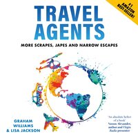 Travel Agents: More Scrapes, Japes and Narrow Escapes - Graham Williams, Lisa Jackson