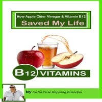 How Apple Cider Vinegar and Vitamin b_12 Saved My Life: 3 free songs - Justin Case Rapping Grandpa