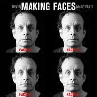 Kevin McDonald : Making Faces - Kevin McDonald
