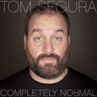 Tom Segura : Completely Normal - Tom Segura