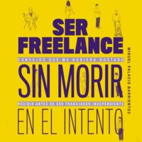 Ser freelance sin morir en el intento - Miguel Palacio Barrientos
