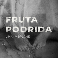 Fruta podrida - Lina Meruane