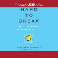 Hard to Break: Why Our Brains Make Habits Stick - Russell A. Poldrack