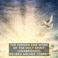 The Person and Work of The Holy Spirit - Reuben Archer Torrey