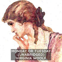 Monday or Tuesday - Virginia Woolf