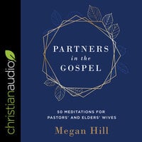 Partners in the Gospel: 50 Meditations for Pastors' and Elders' Wives - Megan Hill