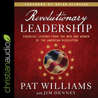 Revolutionary Leadership: Essential Lessons from the Men and Women of the American Revolution - Pat Williams