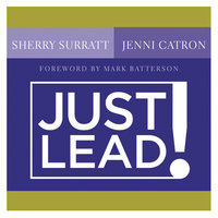 Just Lead!: A No Whining, No Complaining, No Nonsense Practical Guide for Women Leaders in the Church - Sherry Surratt, Jenni Catron