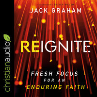Reignite: Fresh Focus for an Enduring Faith - Jack Graham