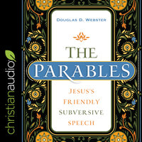The Parables: Jesus's Friendly Subversive Speech - Douglas Webster