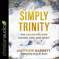 Simply Trinity : The Unmanipulated Father, Son and Spirit - Matthew Barrett