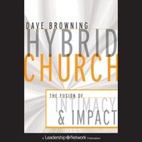 Hybrid Church: The Fusion of Intimacy and Impact - Dave Browning