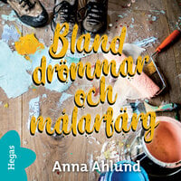Bland drömmar och målarfärg - Anna Ahlund