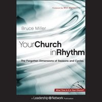 Your Church in Rhythm: The Forgotten Dimensions of Seasons and Cycles - Bruce B. Miller