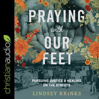 Praying with Our Feet: Pursuing Justice and Healing on the Streets