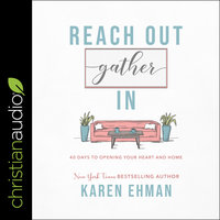 Reach Out, Gather In: 40 Days to Opening Your Heart and Home - Karen Ehman