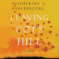 Leaving Coy's Hill - Katherine A. Sherbrooke