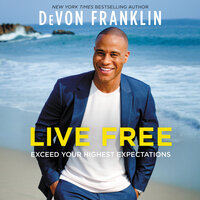 Live Free: Exceed Your Highest Expectations - DeVon Franklin
