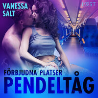 Förbjudna platser: Pendeltåg - erotisk novell - Vanessa Salt
