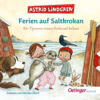 Ferien auf Saltkrokan: Als Tjorven einen Seehund bekam - Astrid Lindgren