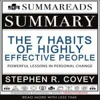 Summary of The 7 Habits of Highly Effective People: Powerful Lessons in Personal Change by Stephen R. Covey - Summareads Media