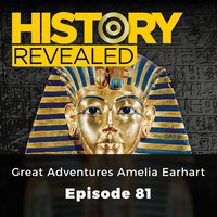 History Revealed: Great Adventurers Amelia Earhart: Episode 81 - Pat Kinsella