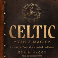 Celtic Myth & Magick: Harnessing the Power of the Gods and Goddesses - Edain McCoy