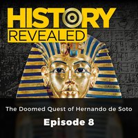 History Revealed: The Doomed Quest of Hernando de Soto: Episode 8 - Pat Kinsella
