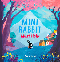 Mini Rabbit Must Help - John Bond