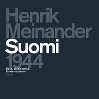 Suomi 1944: Sota, yhteiskunta, tunnemaisema - Henrik Meinander
