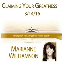 Claiming Your Greatness with Marianne Williamson - Marianne Williamson