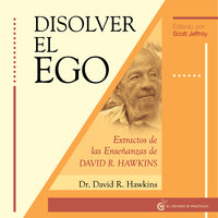 Disolver el ego: Extractos de las enseñanzas de David R. Hawkins