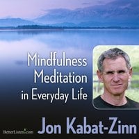 Mindfulness Meditation in Everyday Life - Jon Kabat Zinn