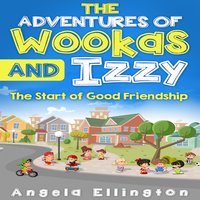 The Adventures of Wookas and Izzy: The Start of Good Friendship - Angela Ellington